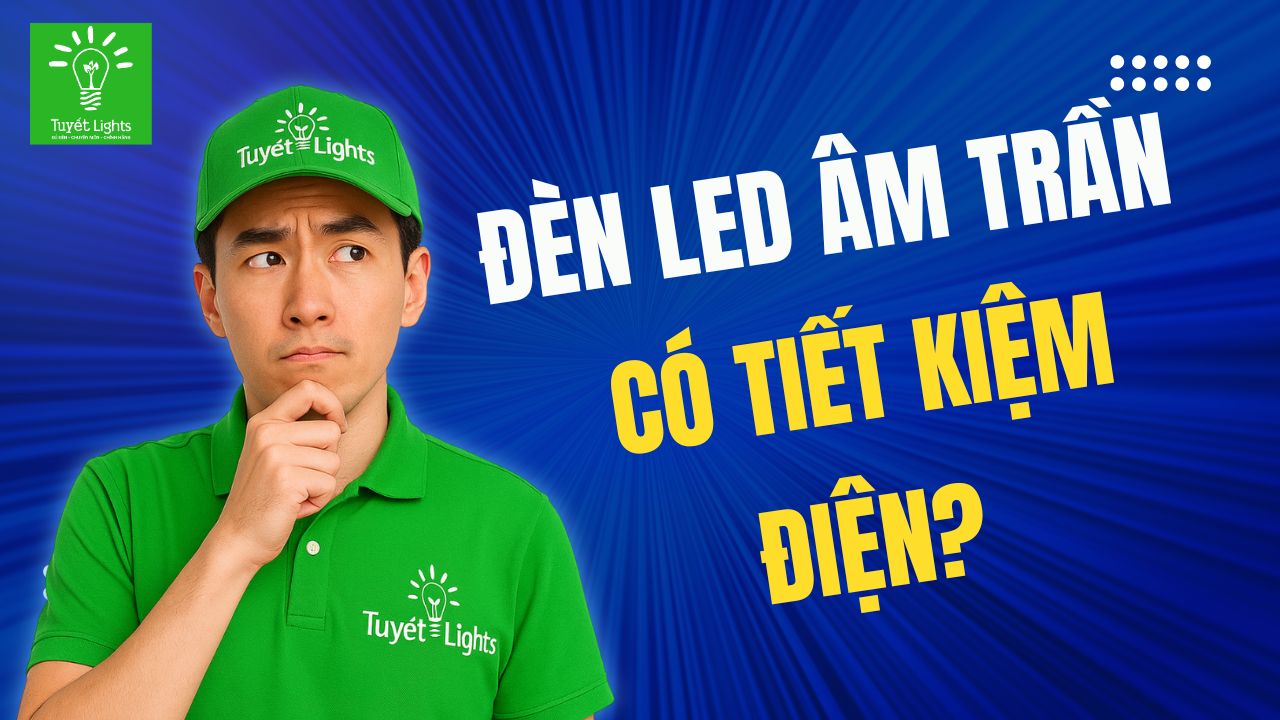 💡 Đèn LED Âm Trần Có Thật Sự Tiết Kiệm Điện?